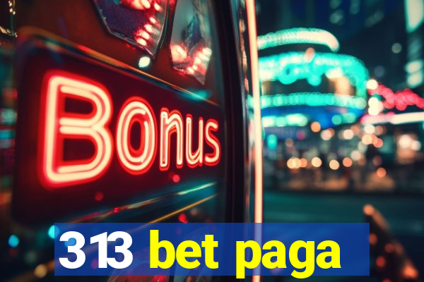 313 bet paga